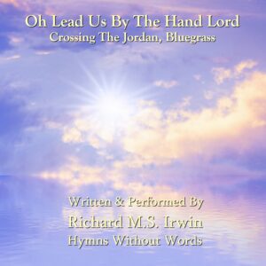 Oh Lead Us By The Hand Lord (Crossing Over Jordan, Blue Grass, 2 Verses)