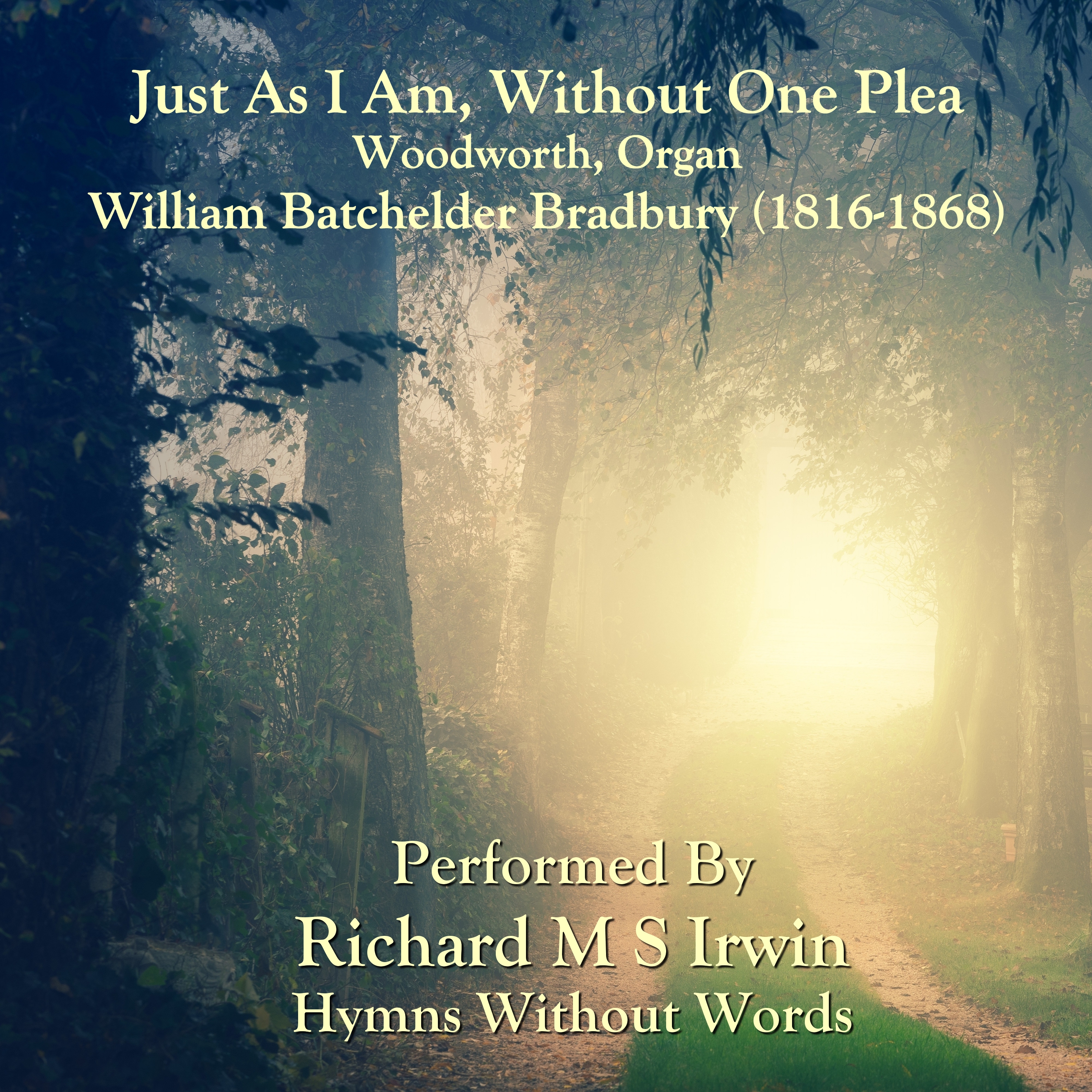 Just As I Am, Without One Plea (Woodworth, Organ, 6 Verses)