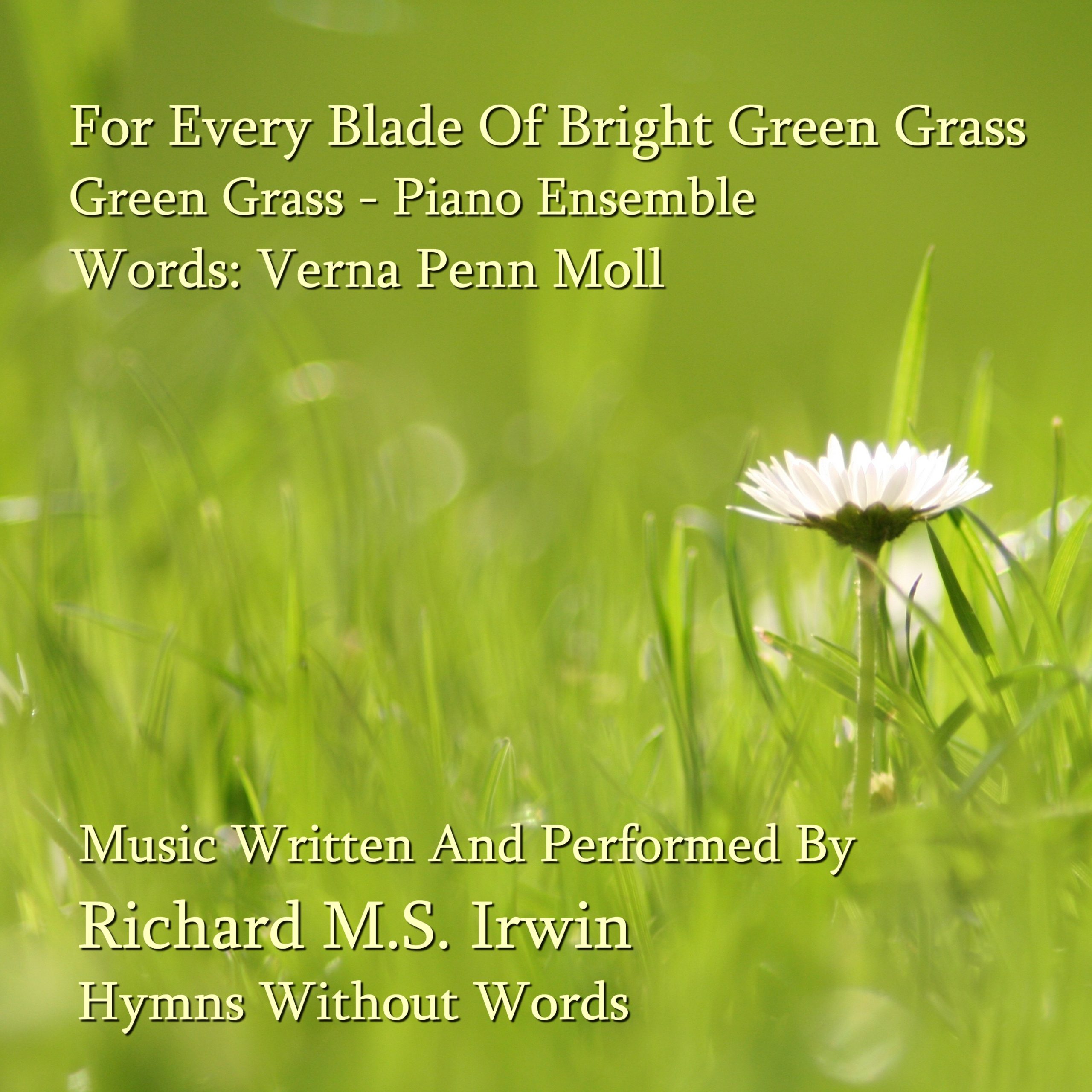 For Every Blade Of Bright Green Grass (Green Grass 5 Verses) Piano Ensemble Hymns Without