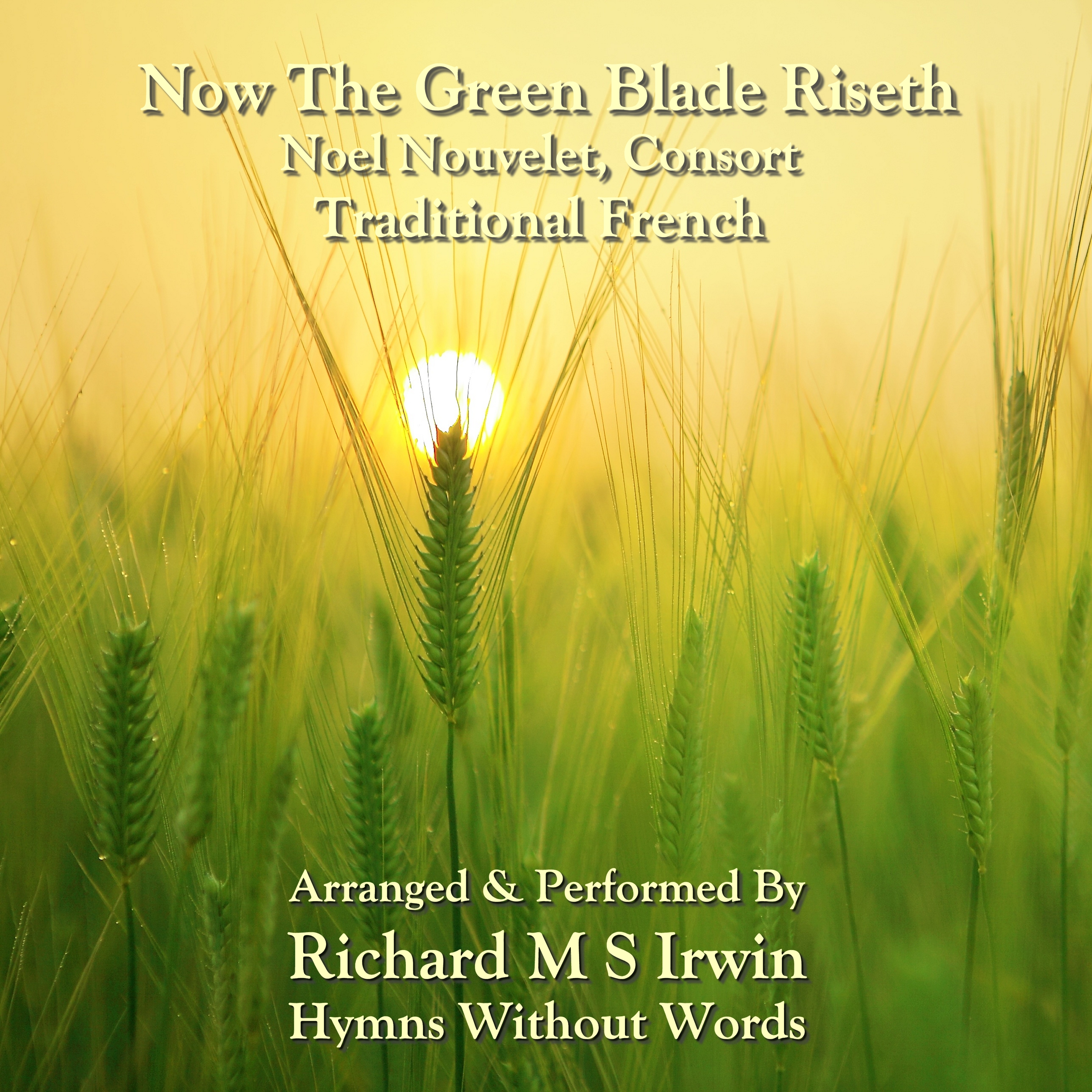 Now The Green Blade Riseth (Noel Nouvelet, Consort, 4 Verses)
