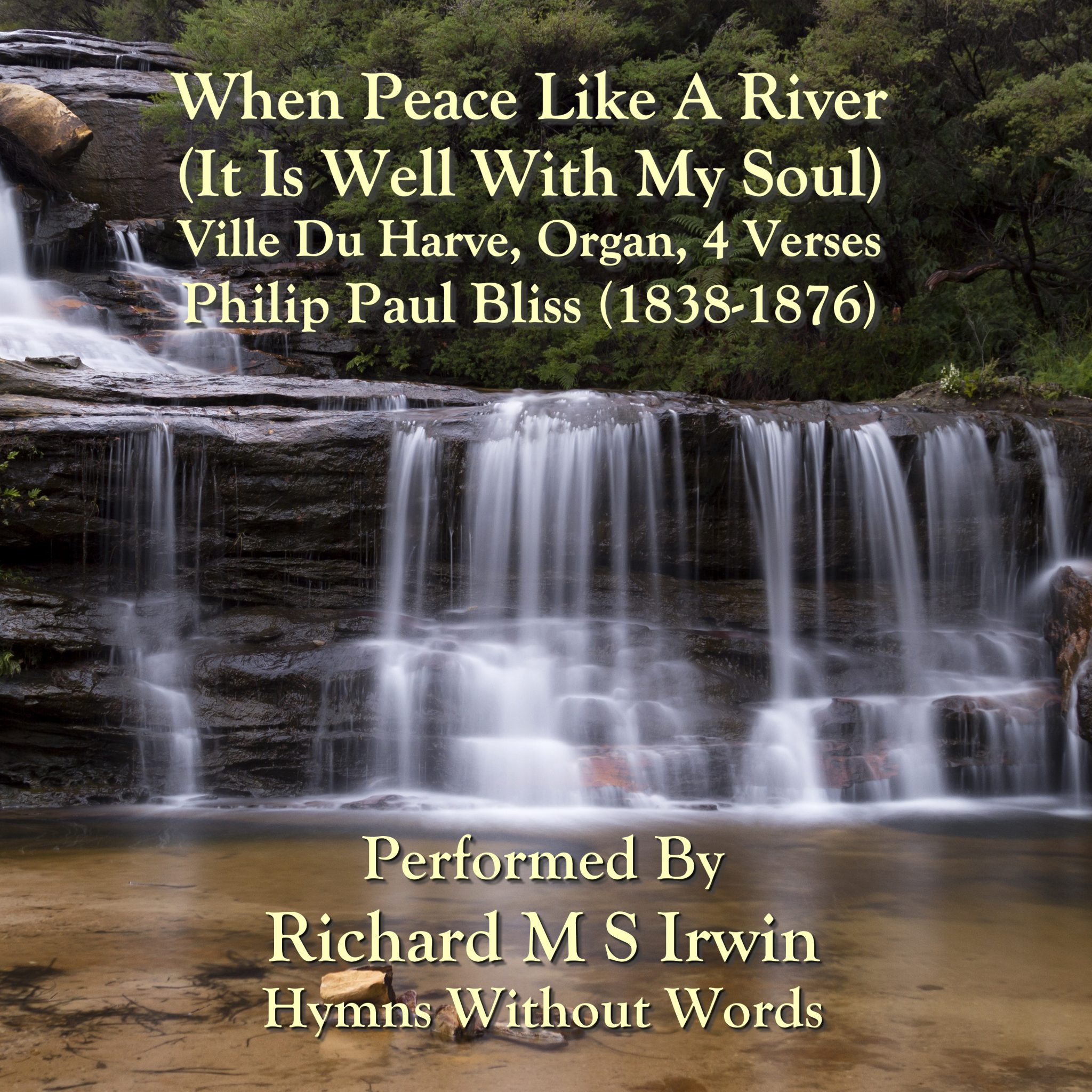 When Peace Like A River (Ville Du Harve, Organ, 4 Verses) Hymns Without Words When Peace Like A River (Ville Du Harve, Organ, 4 Verses) Hymns Without Words